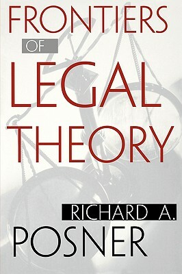 Frontiers of Legal Theory by Richard a. Posner