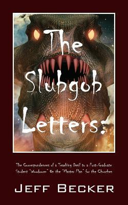 The Slubgob Letters: The Correspondences of a Teaching Devil to a Post-Graduate Student "Woodworm" On the "Master Plan" for the Churches by Jeff Becker