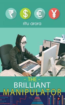 The Brilliant Manipulator by Ritu Arora