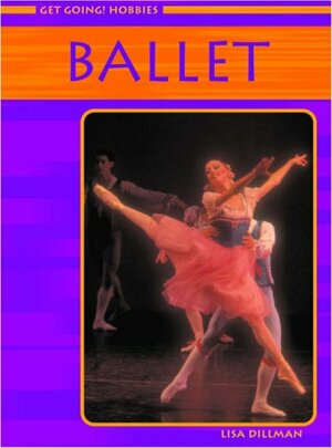 Get Going! Hobbies: Ballet by Lisa Dillman