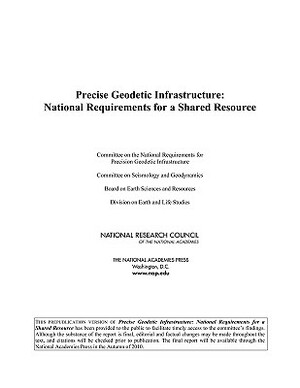 Precise Geodetic Infrastructure: National Requirements for a Shared Resource by Division on Earth and Life Studies, Board on Earth Sciences and Resources, National Research Council