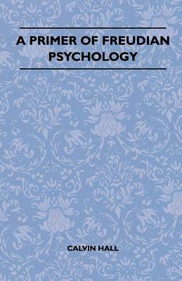 A Primer Of Freudian Psychology by Calvin S. Hall
