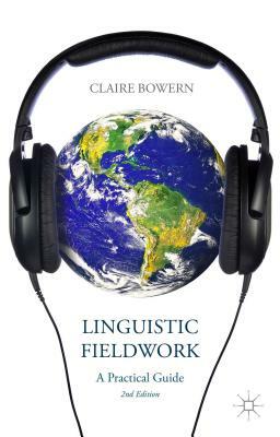 Linguistic Fieldwork: A Practical Guide by C. Bowern