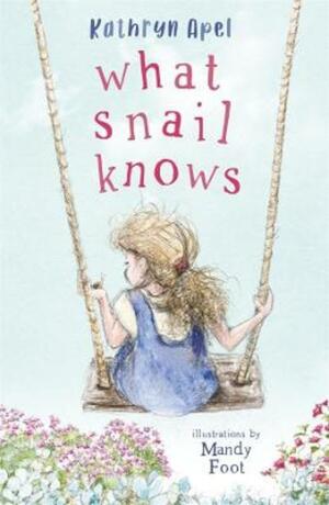 What Snail Knows by Kathryn Apel