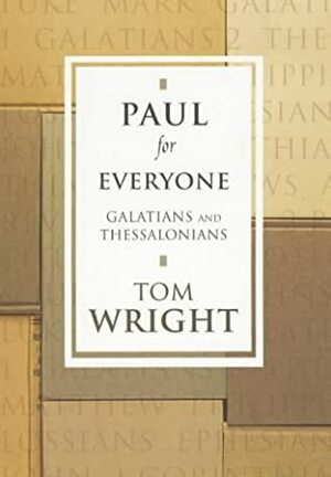 Paul for Everyone: Galatians and Thessalonians by N.T. Wright, Tom Wright