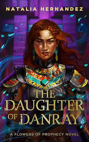 The Daughter of Danray: A Flowers of Prophecy Novel by Natalia Hernandez