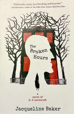 The Broken Hours: A Novel of H.P. Lovecraft by Jacqueline Baker