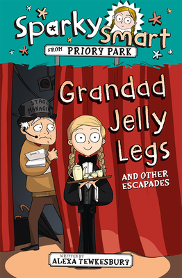 Sparky Smart from Priory Park: Grandad Jelly Legs and Other Escapades by Alexa Tewkesbury