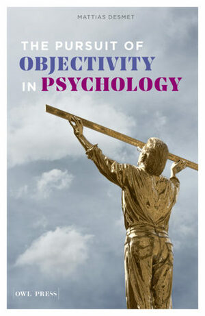 The Pursuit of Objectivity in Psychology by Mattias Desmet