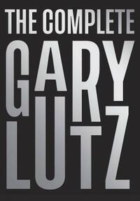 The Complete Gary Lutz by Gary Lutz