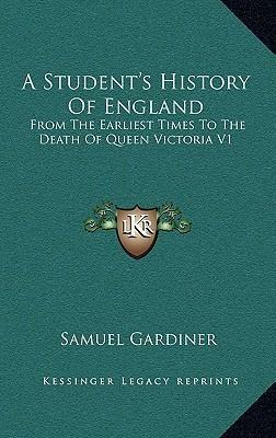 A Student's History Of England: From The Earliest Times To The Death Of Queen Victoria V1: B.C. 55-A.D. 1509 by Samuel Rawson Gardiner