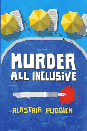 Murder All Inclusive: Hilarious summer holiday meets serial killer murder mystery by Alastair Puddick, Alastair Puddick