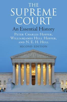 The Supreme Court: An Essential History, Second Edition by N. E. H. Hull, Peter Charles Hoffer, Williamjames Hull Hoffer