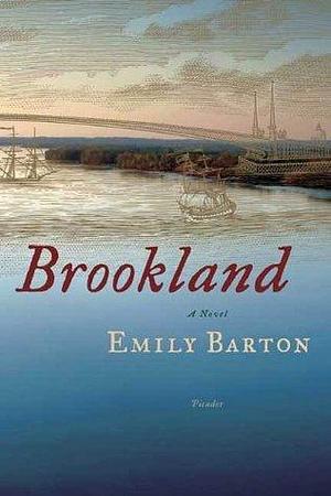 Brookland: A Novel by Emily Barton, Emily Barton