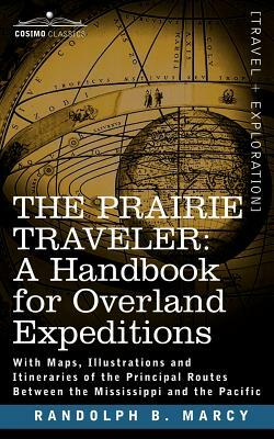 The Prairie Traveler, a Handbook for Overland Expeditions by Randolph Barnes Marcy