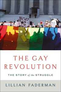 The Gay Revolution: The Story of the Struggle by Lillian Faderman