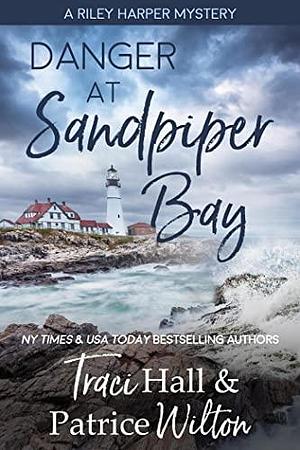 Danger at Sandpiper Bay by Traci Hall, Traci Hall, Patrice Wilton