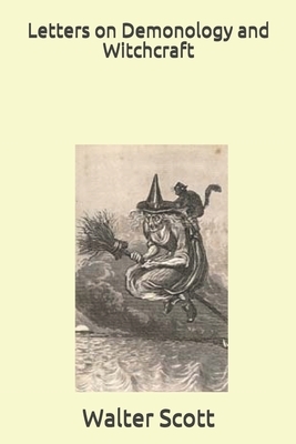 Letters on Demonology and Witchcraft by Walter Scott