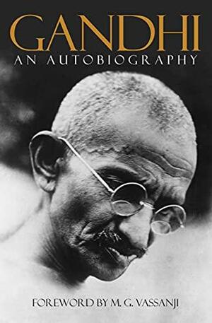 An Autobiography: The Story of My Experiments with Truth by Mahatma Gandhi