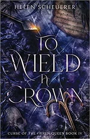 To Wield a Crown  by Helen Scheuerer