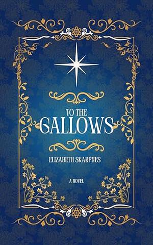 To the Gallows by Elizabeth Skarpnes