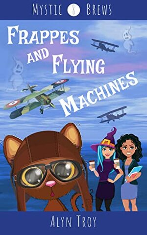Frappes and Flying Machines by Alyn Troy