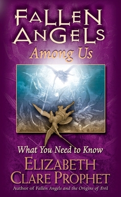 Fallen Angels Among Us: What You Need to Know by Elizabeth Clare Prophet