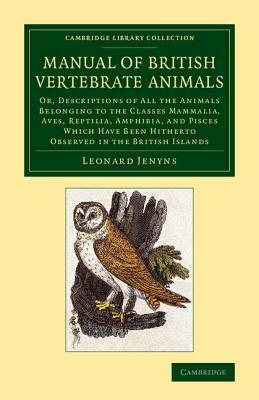 A Manual of British Vertebrate Animals: Or, Descriptions of All the Animals Belonging to the Classes Mammalia, Aves, Reptilia, Amphibia, and Pisces by Leonard Jenyns