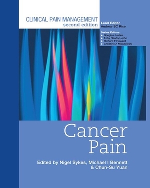 Clinical Pain Management: Cancer Pain by Michael Bennet, Nigel Sykes, Chun-Su Yuan