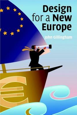 Design for a New Europe by John Gillingham