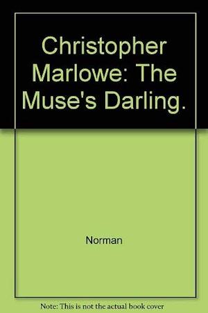 Christopher Marlowe: The Muse's Darling by Charles Norman