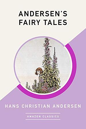 Andersen's Fairy Tales (AmazonClassics Edition) by Hans Christian Andersen