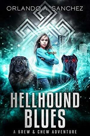 Hellhound Blues: A Brew & Chew Adventure by Orlando A. Sanchez