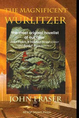 The Magnificent Wurlitzer by John Fraser