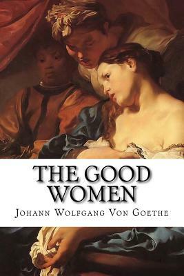 The Good Women by Johann Wolfgang von Goethe
