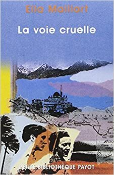 La voie cruelle by Ella Maillart