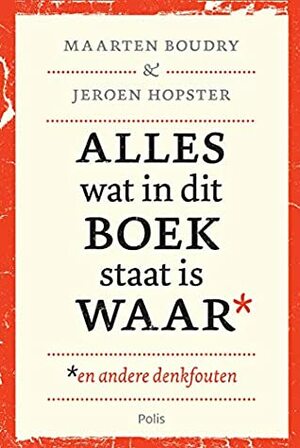 Alles wat in dit boek staat is waar by Jeroen Hopster, Maarten Boudry