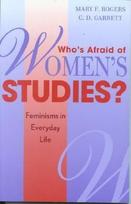 Who's Afraid of Women's Studies?: Feminisms in Everyday Life by C. D. Garrett, Mary F. Rogers