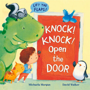 Knock! Knock! Open the Door by Michaela Morgan, David Walker