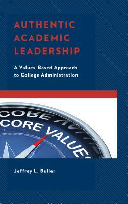 Authentic Academic Leadership: A Values-Based Approach to College Administration by Jeffrey L. Ph. D. Buller