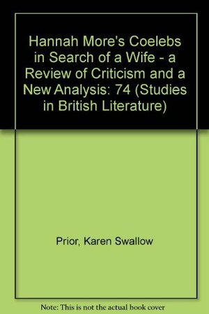 Hannah More's Coelebs in Search of a Wife: A Review of Criticism and a New Analysis by Karen Swallow Prior