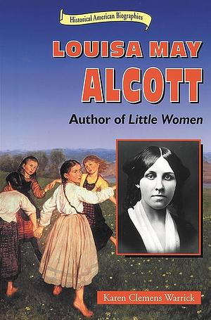 Louisa May Alcott: Author of Little Women by Karen Clemens Warrick