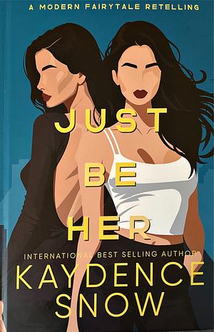 Just Be Her by Kaydence Snow