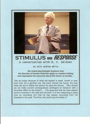 Stimulus and Response: An Interview with B.F. Skinner by Dale Andrew White, B.F. Skinner