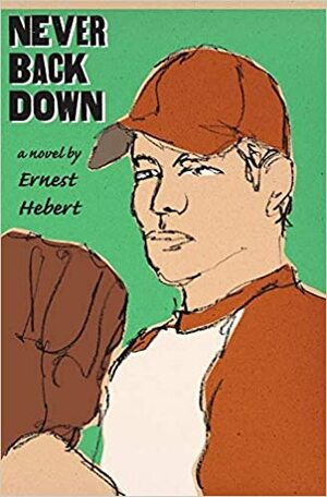 Never Back Down by Ernest Hebert