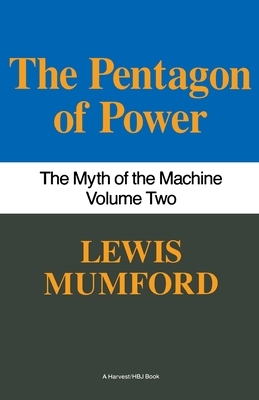 Pentagon of Power: The Myth of the Machine, Vol. II by Lewis Mumford