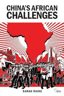 China's African Challenges by Sarah Raine