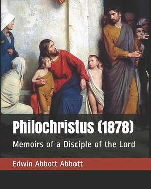 Philochristus (1878): Memoirs of a Disciple of the Lord by Edwin A. Abbott