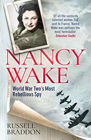 Nancy Wake: SOE's Greatest Heroine by Russell Braddon