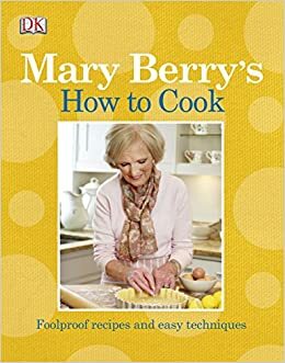 Mary Berry's How to Cook: Easy recipes and foolproof techniques by Mary Berry